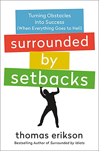 Surrounded by Setbacks: Turning Obstacles into Success; When Everything Goes to Hell (Surrounded by Idiots)